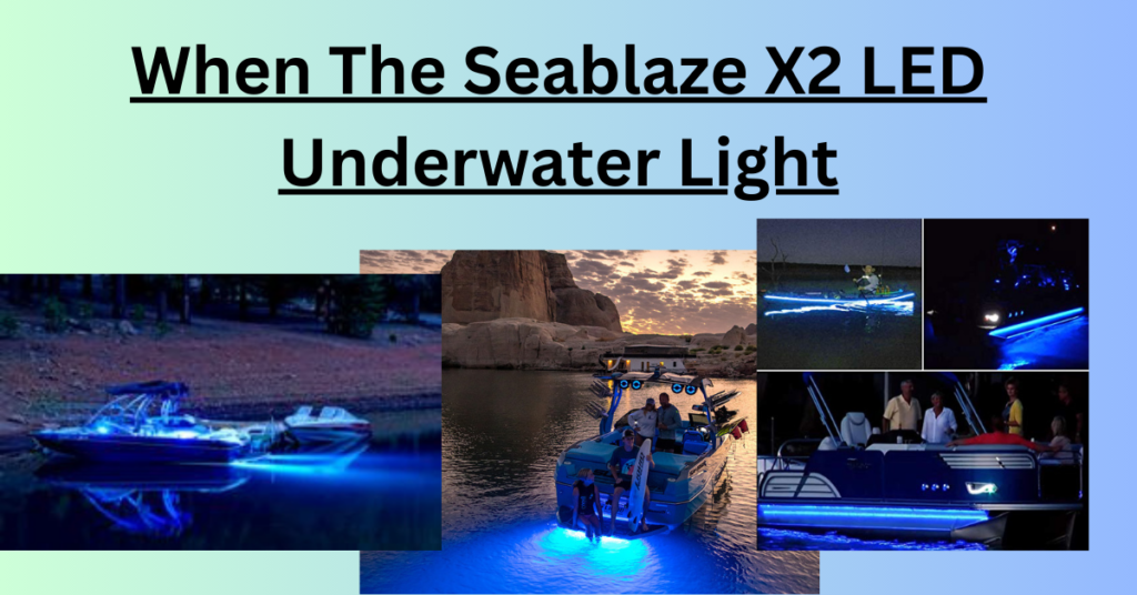 When The Seablaze X2 LED Underwater Light